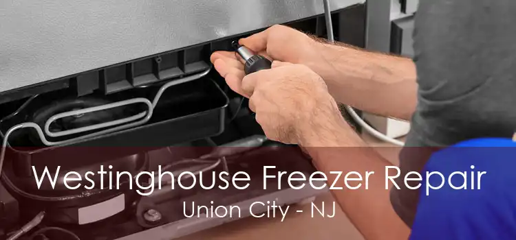 Westinghouse Freezer Repair Union City - NJ