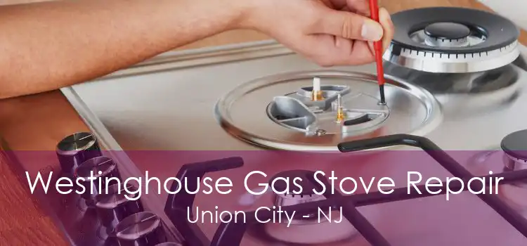 Westinghouse Gas Stove Repair Union City - NJ