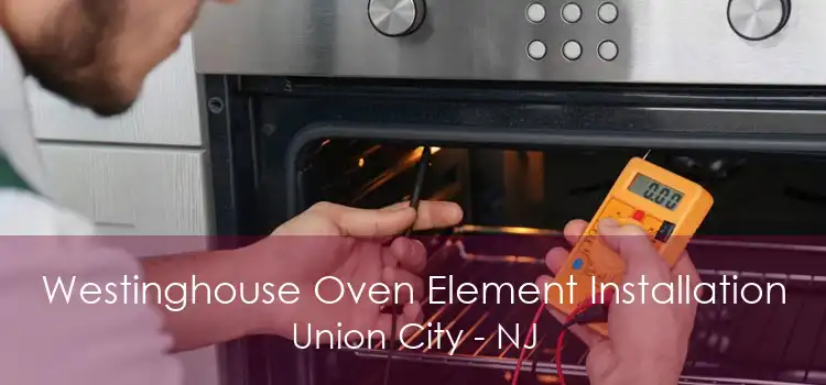 Westinghouse Oven Element Installation Union City - NJ