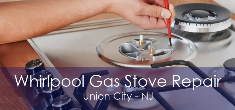 Whirlpool Gas Stove Repair Union City - NJ