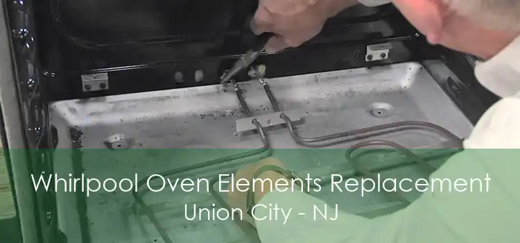 Whirlpool Oven Elements Replacement Union City - NJ