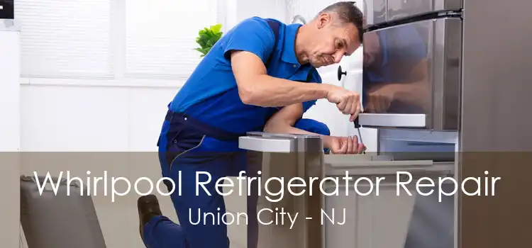 Whirlpool Refrigerator Repair Union City - NJ