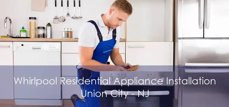 Whirlpool Residential Appliance Installation Union City - NJ