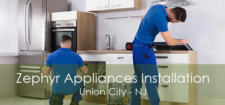 Zephyr Appliances Installation Union City - NJ