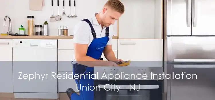 Zephyr Residential Appliance Installation Union City - NJ