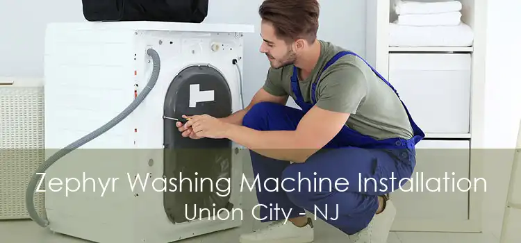 Zephyr Washing Machine Installation Union City - NJ